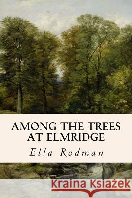 Among the Trees at Elmridge Ella Rodman 9781514669310 Createspace Independent Publishing Platform - książka