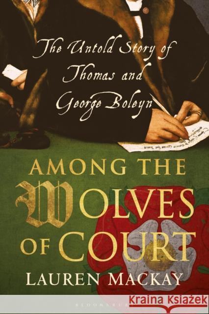 Among the Wolves of Court: The Untold Story of Thomas and George Boleyn MacKay, Lauren 9781350143531 Bloomsbury Academic - książka