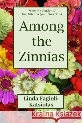 Among the Zinnias Linda Fagioli-Katsiotas 9780989219440 Linda Katsiotas - książka