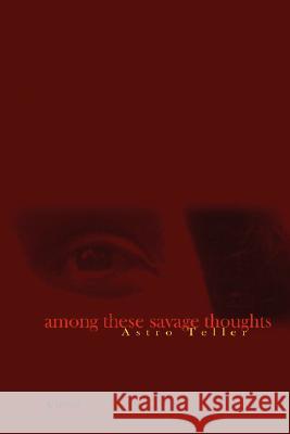 Among These Savage Thoughts Astro Teller 9780615180038 Karabas - książka