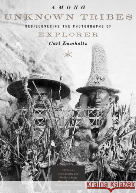 Among Unknown Tribes: Rediscovering the Photographs of Explorer Carl Lumholtz Broyles, Bill 9780292754638 University of Texas Press - książka