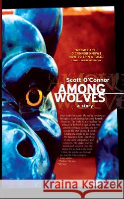 Among Wolves Scott O'Connor 9780974847931 Swannigan & Wright Literary Matter the - książka