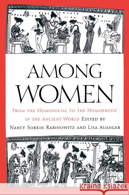 Among Women: From the Homosocial to the Homoerotic in the Ancient World Rabinowitz, Nancy Sorkin 9780292719460 UNIVERSITY OF TEXAS PRESS - książka