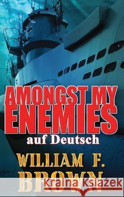 Amongst My Enemies, auf Deutsch: Ein Kalten Krieg Spion-gegen-Spion-Actionthriller William F Brown   9781088157633 IngramSpark - książka