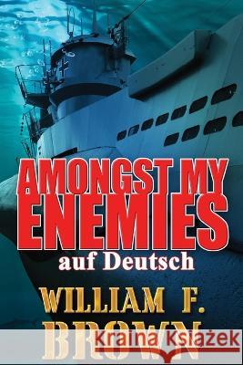 Amongst My Enemies, auf Deutsch: Ein Kalten Krieg Spion-gegen-Spion-Actionthriller William F Brown   9781088158807 IngramSpark - książka