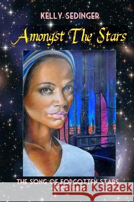 Amongst the Stars Kelly C. Sedinger 9781544168722 Createspace Independent Publishing Platform - książka