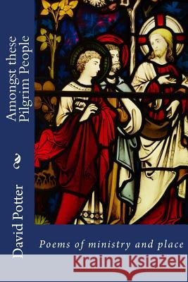 Amongst these Pilgrim People: Poems of ministry and place Potter, David 9781515132677 Createspace - książka