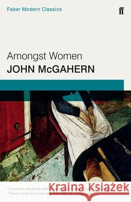 Amongst Women: Faber Modern Classics John McGahern 9780571315543 FABER & FABER - książka