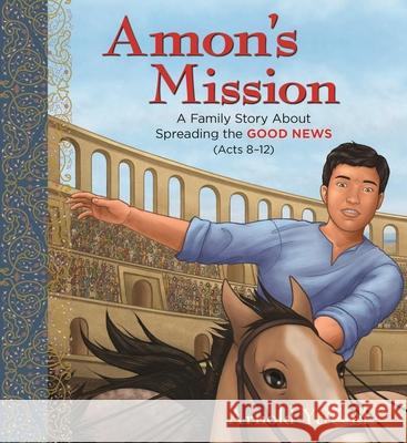 Amon's Mission: A Family Story about Spreading the Good News  9780825448737 Kregel Publications - książka