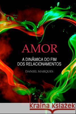 Amor: A dinâmica do fim dos relacionamentos Marques, Daniel 9781456365325 Createspace - książka