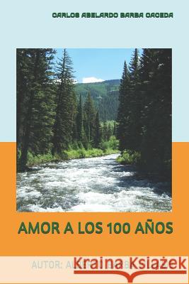 Amor a Los 100 a Alberto Barb Alberto Barb Carlos Abelardo Barb 9781719870436 Independently Published - książka