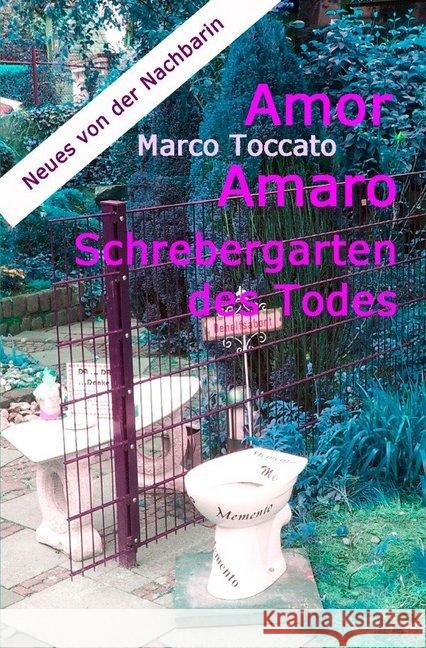 Amor Amaro - Schrebergarten des Todes : oder Neues von der Nachbarin Toccato, Marco 9783746776415 epubli - książka