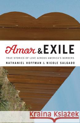 Amor and Exile: True Stories of Love Across America's Borders Nathaniel Hoffman Nicole R. Salgado 9780615824062 Cordillera West Books - książka