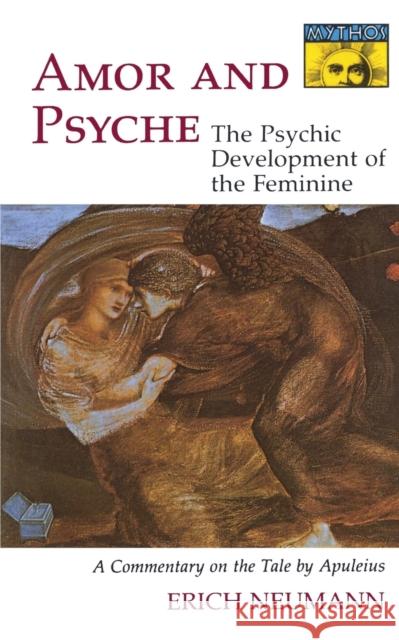 Amor and Psyche: The Psychic Development of the Feminine: A Commentary on the Tale by Apuleius. (Mythos Series) Neumann, Erich 9780691017723 Bollingen - książka