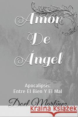 Amor De Ángel: Apocalipsis: Entre El Bien Y El Mal Martínez, Doel 9781797855189 Independently Published - książka