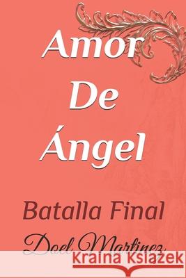 Amor De Ángel: Batalla Final Martinez, Doel 9798672834658 Independently Published - książka