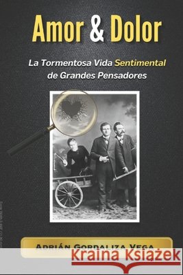 Amor & Dolor: La Tormentosa Vida Sentimental de Grandes Pensadores Adri?n Gordaliza Vega 9781739349769 PL Press - książka