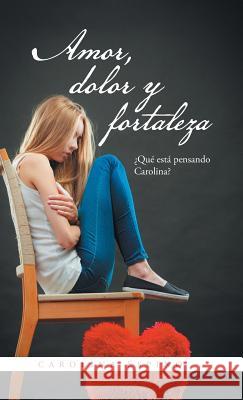 Amor, dolor y fortaleza: ¿Qué está pensando Carolina? Espino, Carolina 9781506521268 Palibrio - książka