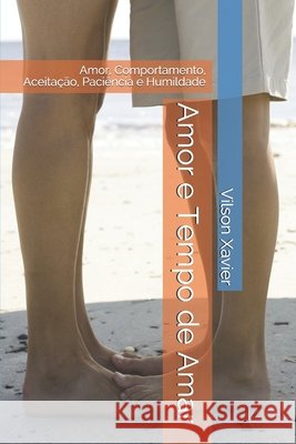 Amor e Tempo de Amar: Amor, Comportamento, Aceitação, Paciência e Humildade Xavier, Vilson José Rodrigues 9798530164767 Independently published - książka