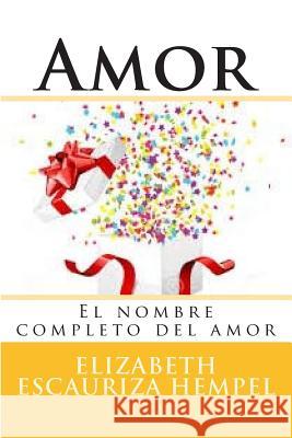 Amor: El nombre completo del amor Hempel, Elizabeth Escauriza 9781502836304 Createspace - książka