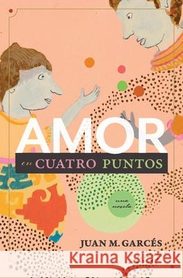 Amor en cuatro puntos: una novela Garc 9781734747805 Juan M. Garces - książka