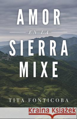 Amor en la Sierra Mixe Tita Fonticoba 9786075929040 Editores Buena Onda - książka