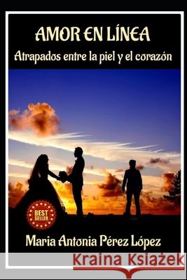 Amor En Linea: Atrapados entre la piel y el corazón Pérez López, María Antonia 9798873146857 Independently Published - książka