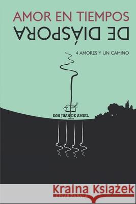 Amor En Tiempos De Diáspora: 4 Amores Y Un Camino Zabala, César 9786124749582 Don Juan de Amiel - książka