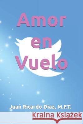 Amor en Vuelo Diaz, Juan Ricardo 9781533259325 Createspace Independent Publishing Platform - książka