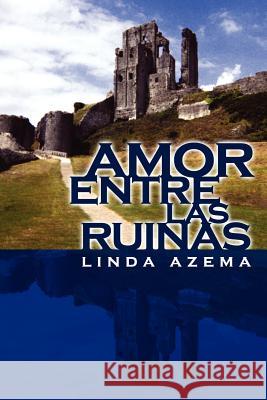 Amor Entre Las Ruinas Linda Azema 9781425970482 Authorhouse - książka