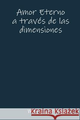 Amor Eterno a través de las dimensiones Mery Larrinua 9781312585416 Lulu.com - książka