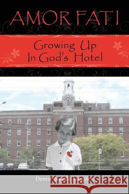 Amor Fati: Growing up in God's Hotel Kingsley, Denise Noella 9781506197098 Createspace Independent Publishing Platform - książka