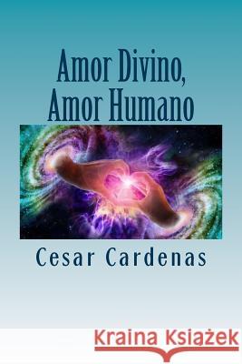 Amor Humano, Amor Divino: Poemas de mi alma fugaz Cardenas, Cesar 9781532865121 Createspace Independent Publishing Platform - książka