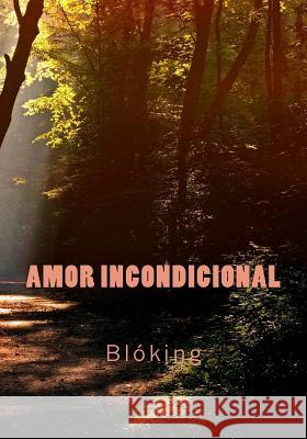 Amor Incondicional Bloking 9781978467286 Createspace Independent Publishing Platform - książka