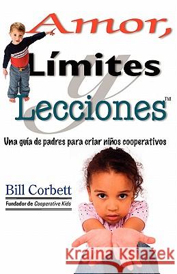 Amor, Limites y Lecciones: A Parent's Guide to Raising Cooperative Kids Bill Corbett 9780982112113 Cooperative Kids - książka