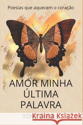 Amor Minha Última Palavra: Poesias que aquecem o coração Caroll, Tony 9781521750506 Independently Published - książka