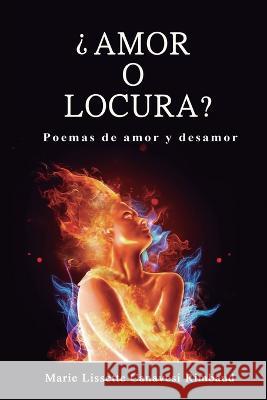?Amor O Locura?: Poemas de Amor y Desamor Marie Lissette Canavesi Rimbaud   9798361870561 Independently Published - książka