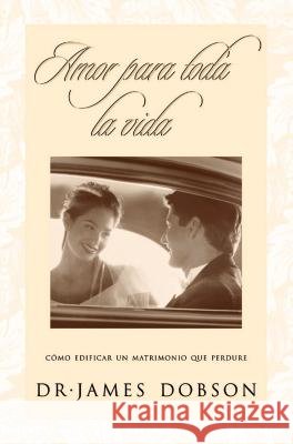 Amor Para Toda La Vida: Cómo Edificar Un Matrimonio Que Perdure = Love for a Lifetime Dobson, James C. 9780881130218 CARIBE/BETANIA EDITORES - książka