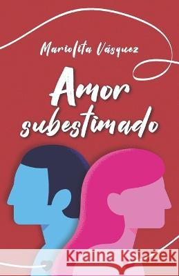 Amor subestimado Mariolita Vasquez   9781637653869 Hola Publishing Internacional - książka
