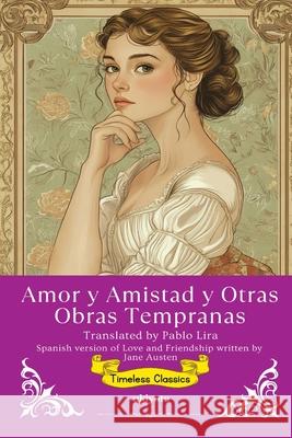 Amor y Amistad y Otras Obras Tempranas Spanish Translation of Love and Friendship Jane Austen                              Pablo Lira 9789371820974 Ukiyoto Publishing - książka