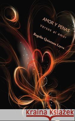Amor y penas: Versos al amor Quintana Leyva, Rogelio 9781723015977 Createspace Independent Publishing Platform - książka