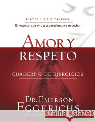 Amor Y Respeto - Cuaderno de Ejercicios = Love and Respect Emerson Eggerichs 9781602554337 Grupo Nelson - książka