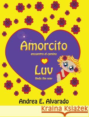 Amorcito Encuentra El Camino * Luv Finds the Way Andrea E. Alvarado Andrea E. Alvarado 9789962690771 Piggy Press Books - książka