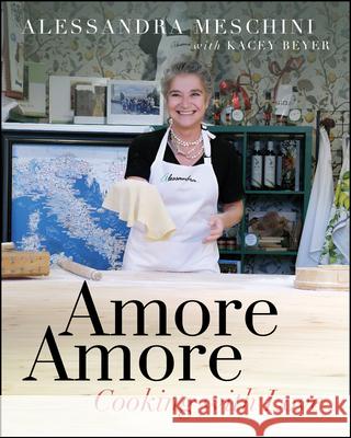 Amore Amore: Cooking with Love Alessandra Meschini Kacey Beyer 9781960259738 Bookpress Publishing - książka