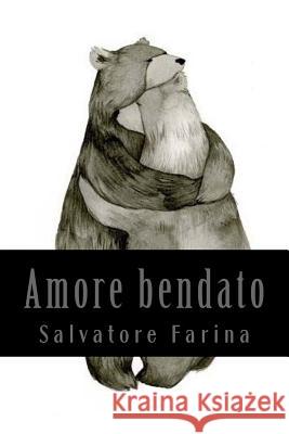 Amore bendato Farina, Salvatore 9781543204964 Createspace Independent Publishing Platform - książka