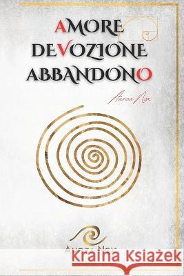 Amore, devozione, abbandono: Il Libro Bianco Aurea Noxun Autori Vari 9781804347645 Aurea Nox - książka