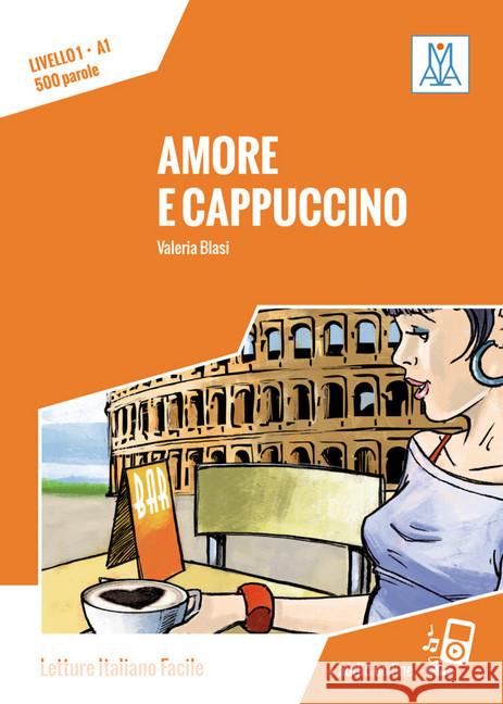 Amore e cappuccino : Text in Italienisch. Niveau A1. Lektüre. Audiodateien als Download Blasi, Valeria 9783191053512 ALMA Edizioni - książka