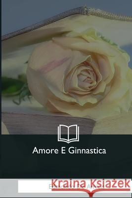 Amore E Ginnastica Edmondo D 9781544286785 Createspace Independent Publishing Platform - książka
