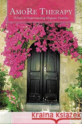 Amore Therapy: A Door to Understanding Hispanic Families Melo Msw Lcsw, Xiomara 9781452065458 Authorhouse - książka