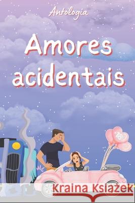 Amores Acidentais: Antologia Adriana Pimenta Barbara Helena Barcaro Bruna Souza 9798849384542 Independently Published - książka